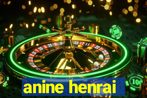 anine henrai